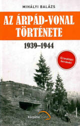 Mihályi Balázs - Az Árpád-vonal története 1939-1944 (ISBN: 9786155374395)