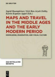 Maps and Travel in the Middle Ages and the Early Modern Period - Ingrid Baumgärtner, Nirit Ben-Aryeh Debby, Katrin Kogman-Appel (ISBN: 9783110587333)