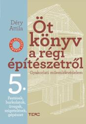 Öt könyv a régi építészetről 5. - Festések, burkolatok, üvegek, szigetelések, gépészet (2020)