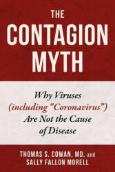The Contagion Myth: Why Viruses (Including Coronavirus) Are Not the Cause of Disease - Sally Fallon Morell (2020)