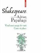 Shakespeare interpretat de Adrian Papahagi. Visul unei nopti de vara. Cum va place - Adrian Papahagi (ISBN: 9789734682874)