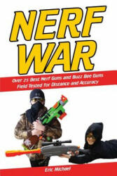 Nerf War: Over 25 Best Nerf Blasters Field Tested for Distance and Accuracy! Plus, Nerf Gun Safety, Setting Up Nerf Wars, Nerf M - Eric Michael (ISBN: 9781511990714)