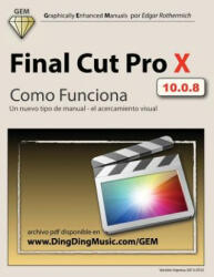 Final Cut Pro X - Como Funciona: Un nuevo tipo de manual - el acercamiento visual - Edgar Rothermich, Fernando Luis Mangino Lajous (ISBN: 9781491047439)