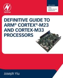 Definitive Guide to Arm Cortex-M23 and Cortex-M33 Processors - Joseph Yiu (ISBN: 9780128207352)