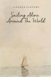 Sailing Alone Around the World - Joshua Slocum (ISBN: 9781512399912)