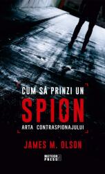 Cum să prinzi un spion. Arta contraspionajului (ISBN: 9789737287700)