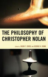 Philosophy of Christopher Nolan - Jason T. Eberl, George A. Dunn (ISBN: 9781498513524)