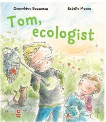Tom, ecologist - Genevieve Rousseau, Estelle Meens (ISBN: 9786069782804)