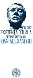 Existența rituală. Despre poezia lui Ioan Alexandru (ISBN: 9786067975673)