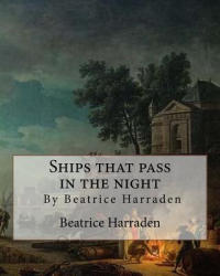 Ships that pass in the night, By Beatrice Harraden - Beatrice Harraden (ISBN: 9781535394048)