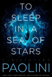 To Sleep in a Sea of Stars - Christopher Paolini (ISBN: 9781250790507)
