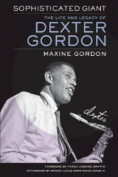 Sophisticated Giant: The Life and Legacy of Dexter Gordon (ISBN: 9780520350793)