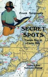 Secret Spots--Tampa Bay to Cedar Key: Tampa Bay to Cedar Key: Florida's Best Saltwater Fishing Book 1 (ISBN: 9780936513287)