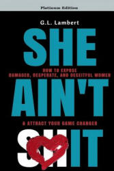 She Ain't It: How to Expose Damaged, Desperate, and Deceitful Women & Attract Your Game Changer - G L Lambert (ISBN: 9781977648174)