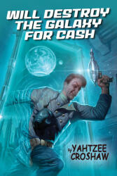 Will Destroy The Galaxy For Cash - Yahtzee Croshaw (ISBN: 9781506715117)