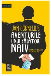 Aventurile unui calator naiv, intre miscare si izolare - Jan Cornelius (ISBN: 9786069682036)