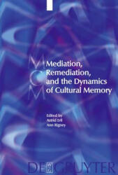 Mediation, Remediation, and the Dynamics of Cultural Memory - Astrid Erll, Ann Rigney (ISBN: 9783110283969)
