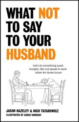 What Not to Say to Your Husband - Jason Hazeley, Nico Tatarowicz (ISBN: 9781529411492)