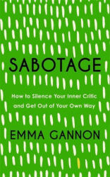 Sabotage - How to Silence Your Inner Critic and Get Out of Your Own Way (ISBN: 9781529340013)
