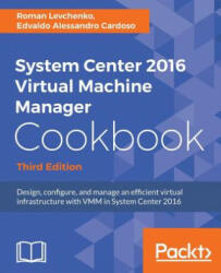 System Center 2016 Virtual Machine Manager Cookbook, - Roman Levchenko, Edvaldo Alessandro Cardoso (ISBN: 9781785881480)