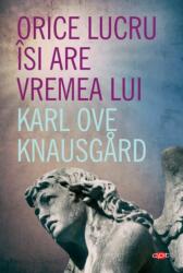 Orice lucru isi are vremea lui - Karl Ove Knausgard (ISBN: 9786063363498)