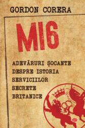 MI6. Adevaruri socante despre istoria serviciilor secrete britanice - Gordon Corera (ISBN: 9786063345265)