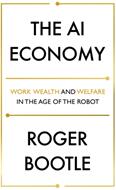 The AI Economy: Work Wealth and Welfare in the Age of the Robot (ISBN: 9781473696181)