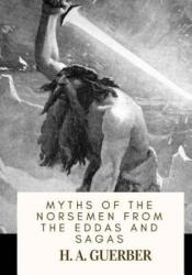 Myths of the Norsemen From the Eddas and Sagas - H A Guerber (ISBN: 9781718774728)
