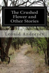 The Crushed Flower and Other Stories - Herman Bernstein, Leonid Andreyev (ISBN: 9781499246919)
