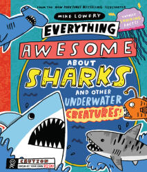 Everything Awesome About Sharks and Other Underwater Creatures! - Mike Lowery (ISBN: 9781338359732)