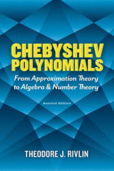 Chebyshev Polynomials: From Approximation Theory to Algebra and Number Theory - Theodore J. Rivlin (ISBN: 9780486842332)