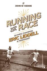 Running the Race: Eric Liddell - Olympic Champion and Missionary (ISBN: 9781527105317)