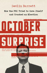 October Surprise: How the FBI Tried to Save Itself and Crashed an Election (ISBN: 9781541761971)