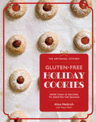 Artisanal Kitchen: Gluten-Free Holiday Cookies - Alice Medrich, Maya Klein (ISBN: 9781579659622)