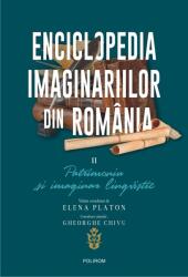 Enciclopedia imaginariilor din Romania. Volumul 2. Patrimoniu si imaginar lingvistic - Elena Platon (ISBN: 9789734682560)