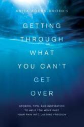 Getting Through What You Can't Get over - Anita Agers-brooks (ISBN: 9781616264185)