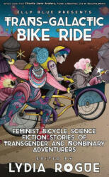 Trans-Galactic Bike Ride: Feminist Bicycle Science Fiction Stories of Transgender and Nonbinary Adventurers - Elly Blue (ISBN: 9781621065081)