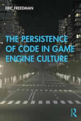 Persistence of Code in Game Engine Culture - FREEDMAN (ISBN: 9781138353398)