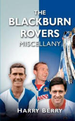 Blackburn Rovers Miscellany - Harry Berry (ISBN: 9780752463995)