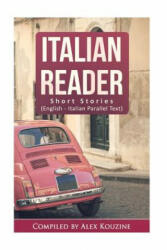Italian Reader - Short Stories (English-Italian Parallel Text): Elementary to Intermediate (A2-B1) - Alex Kouzine (ISBN: 9781541069343)