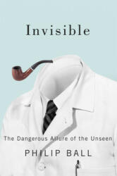 Invisible - Philip Ball, Kathleen Morrison, Christine Padoch (ISBN: 9780226378251)