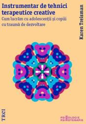Instrumentar de tehnici terapeutice creative. Cum lucram cu adolescentii si copiii cu trauma de dezvoltare - Karen Treisman (ISBN: 9786064007254)