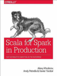 Scala for Spark in Production - Alexy Khrabrov (ISBN: 9781491929285)
