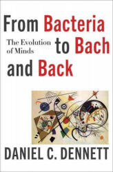 From Bacteria to Bach and Back - The Evolution of Minds - Daniel C. Dennett (ISBN: 9780393242072)