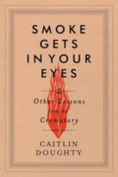 Smoke Gets in Your Eyes - Caitlin Doughty (ISBN: 9780393240238)