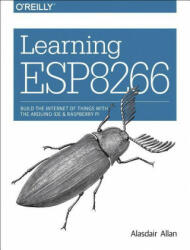 Learning ESP8266 - Alasdair Allan (ISBN: 9781491964279)