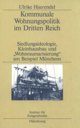 Kommunale Wohnungspolitik Im Dritten Reich - Ulrike Haerendel (ISBN: 9783486563894)