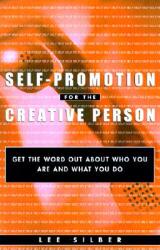 Self-Promotion for the Creative Person: Get the Word Out about Who You Are and What You Do (ISBN: 9780609806265)
