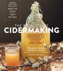 Big Book of Cidermaking: Expert Techniques for Fermenting and Flavoring Your Favorite Hard Cider - Kirsten K. Shockey, Christopher Shockey (ISBN: 9781635861136)