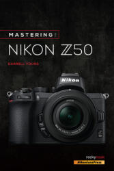 Mastering the Nikon Z50 - Darrell Young (ISBN: 9781681986227)
